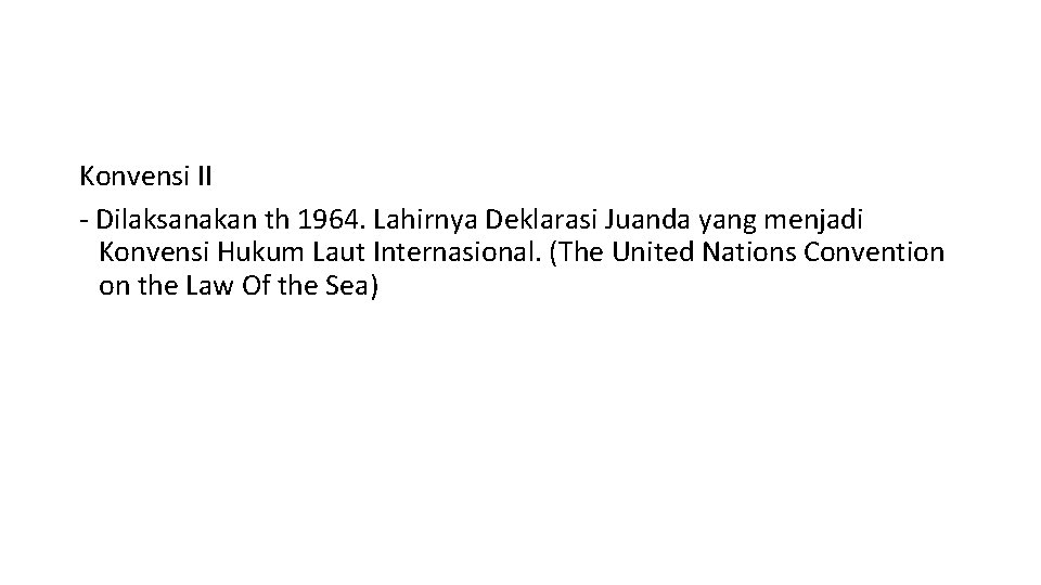 Konvensi II - Dilaksanakan th 1964. Lahirnya Deklarasi Juanda yang menjadi Konvensi Hukum Laut
