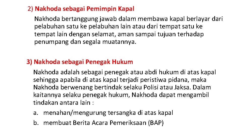 2) Nakhoda sebagai Pemimpin Kapal Nakhoda bertanggung jawab dalam membawa kapal berlayar dari pelabuhan