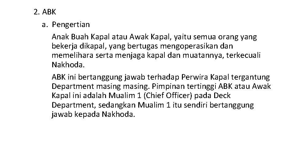 2. ABK a. Pengertian Anak Buah Kapal atau Awak Kapal, yaitu semua orang yang