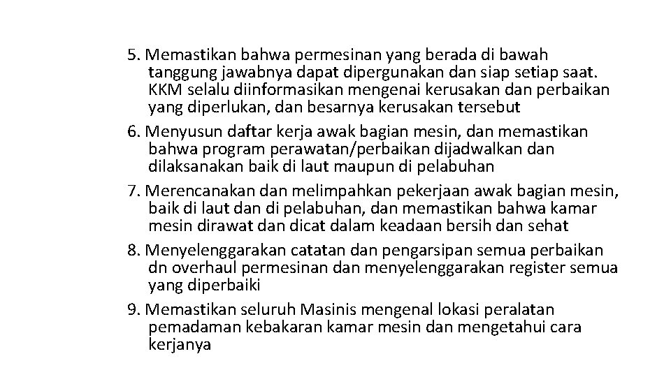 5. Memastikan bahwa permesinan yang berada di bawah tanggung jawabnya dapat dipergunakan dan siap