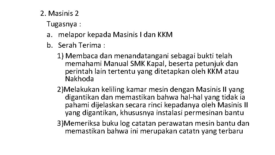 2. Masinis 2 Tugasnya : a. melapor kepada Masinis I dan KKM b. Serah