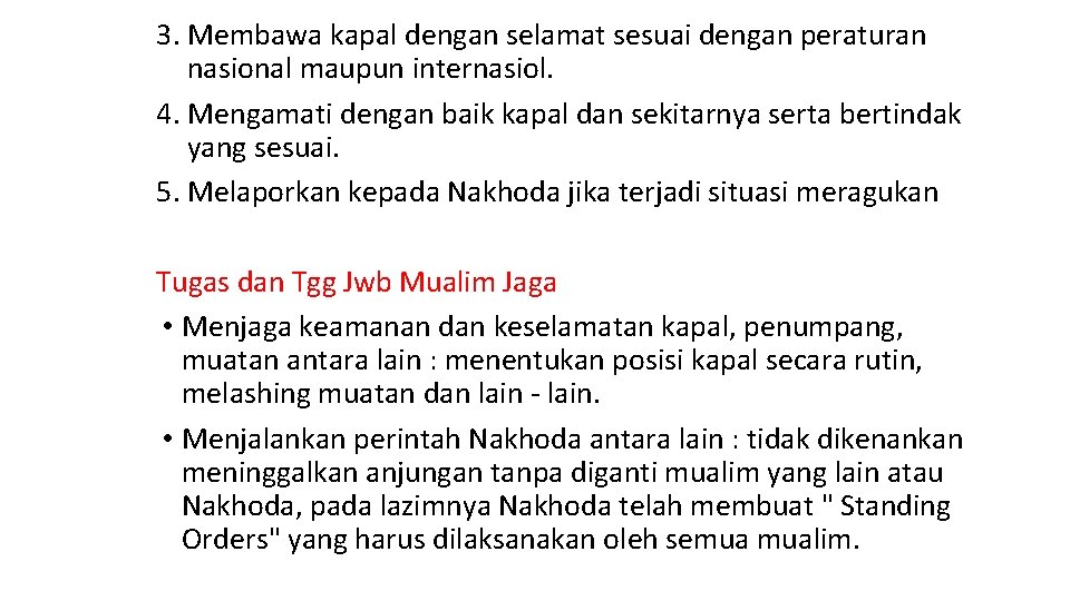 3. Membawa kapal dengan selamat sesuai dengan peraturan nasional maupun internasiol. 4. Mengamati dengan