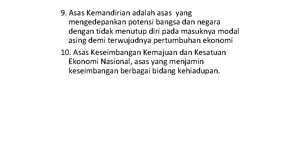 9. Asas Kemandirian adalah asas yang mengedepankan potensi bangsa dan negara dengan tidak menutup