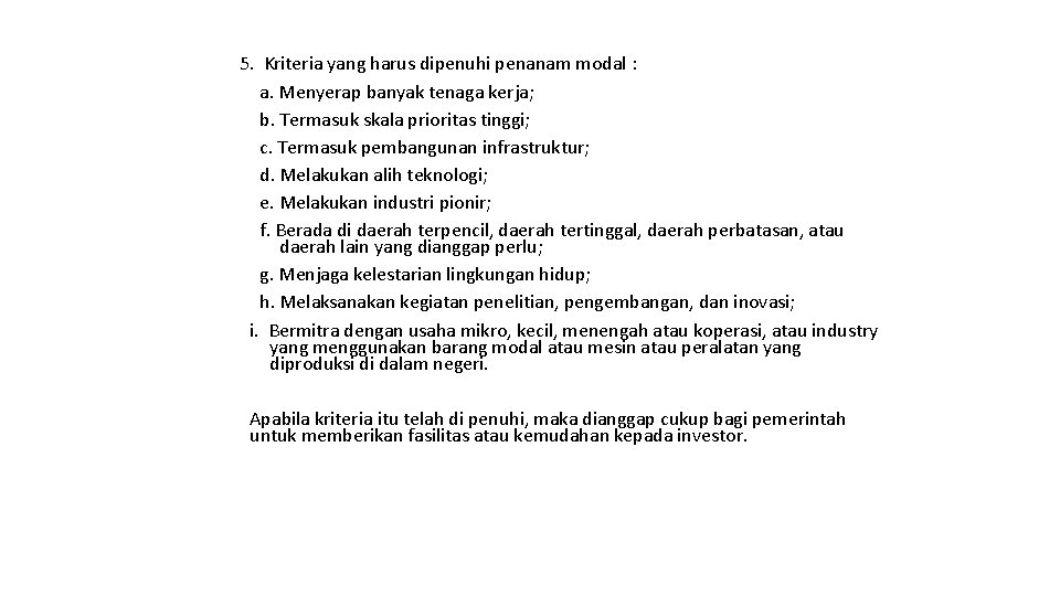 5. Kriteria yang harus dipenuhi penanam modal : a. Menyerap banyak tenaga kerja; b.