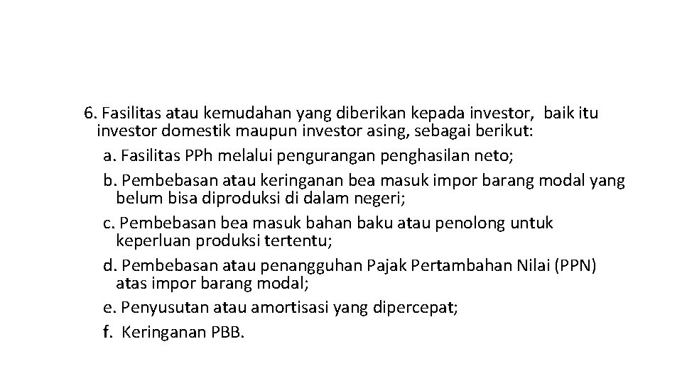 6. Fasilitas atau kemudahan yang diberikan kepada investor, baik itu investor domestik maupun investor