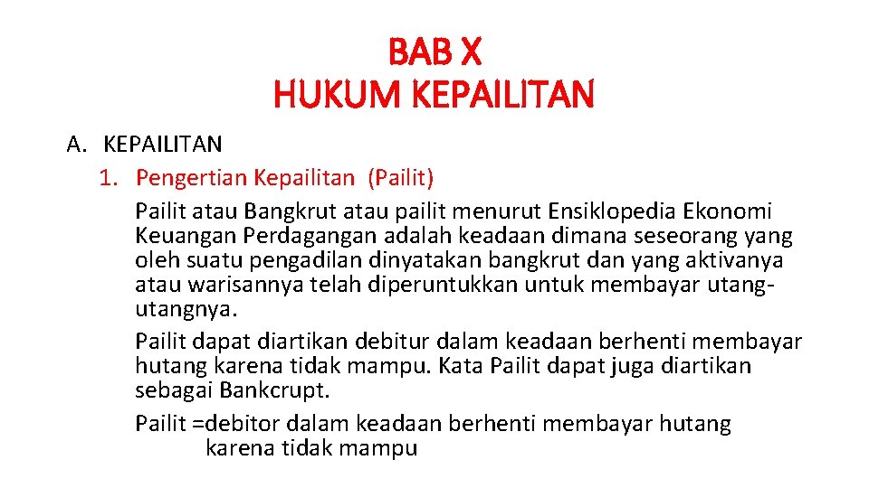BAB X HUKUM KEPAILITAN A. KEPAILITAN 1. Pengertian Kepailitan (Pailit) Pailit atau Bangkrut atau