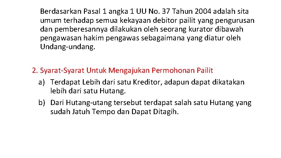 Berdasarkan Pasal 1 angka 1 UU No. 37 Tahun 2004 adalah sita umum terhadap