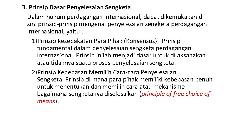 3. Prinsip Dasar Penyelesaian Sengketa Dalam hukum perdagangan internasional, dapat dikemukakan di sini prinsip-prinsip