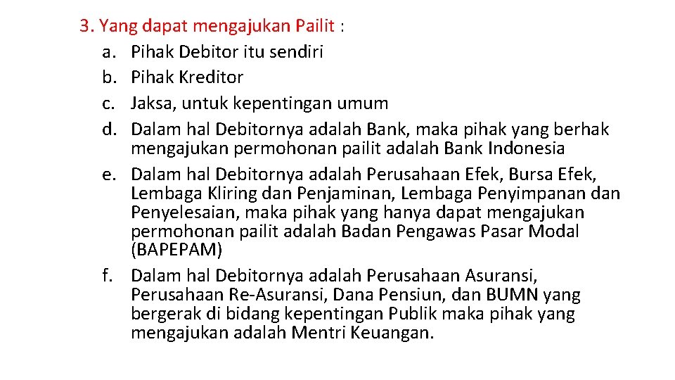 3. Yang dapat mengajukan Pailit : a. Pihak Debitor itu sendiri b. Pihak Kreditor