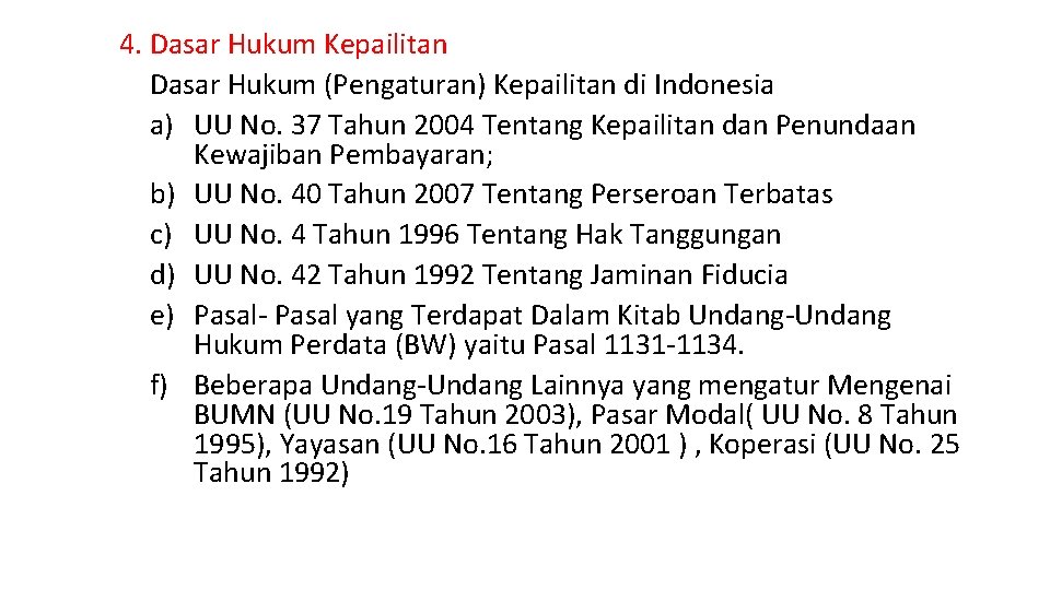 4. Dasar Hukum Kepailitan Dasar Hukum (Pengaturan) Kepailitan di Indonesia a) UU No. 37