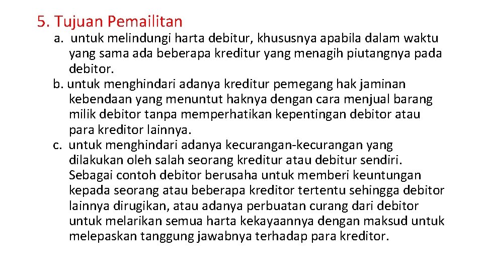 5. Tujuan Pemailitan a. untuk melindungi harta debitur, khususnya apabila dalam waktu yang sama