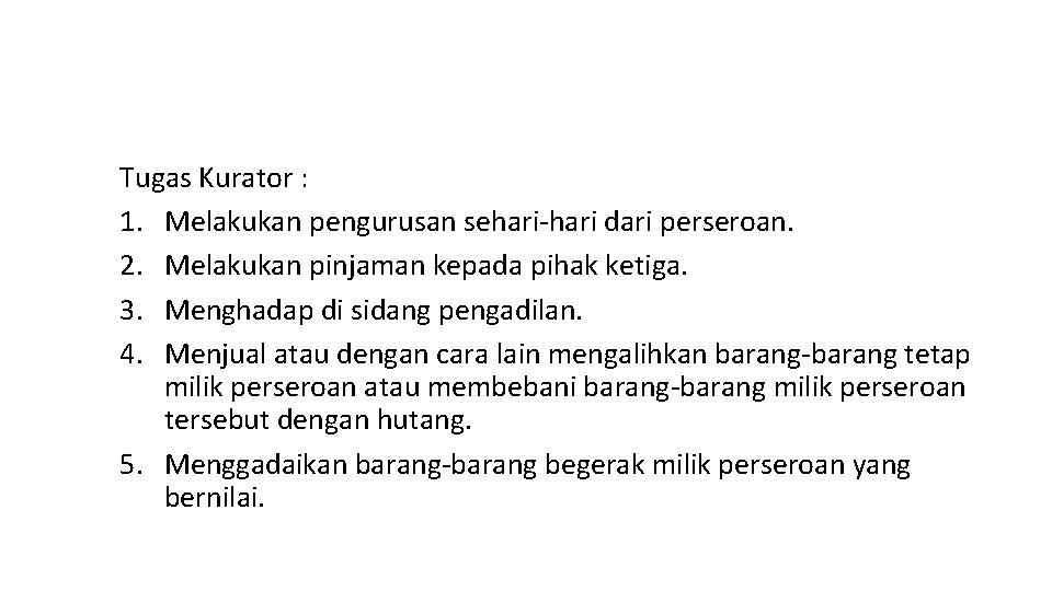 Tugas Kurator : 1. Melakukan pengurusan sehari-hari dari perseroan. 2. Melakukan pinjaman kepada pihak