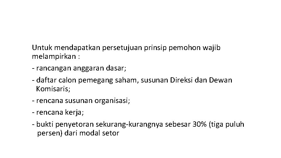 Untuk mendapatkan persetujuan prinsip pemohon wajib melampirkan : - rancangan anggaran dasar; - daftar