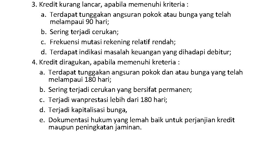 3. Kredit kurang lancar, apabila memenuhi kriteria : a. Terdapat tunggakan angsuran pokok atau