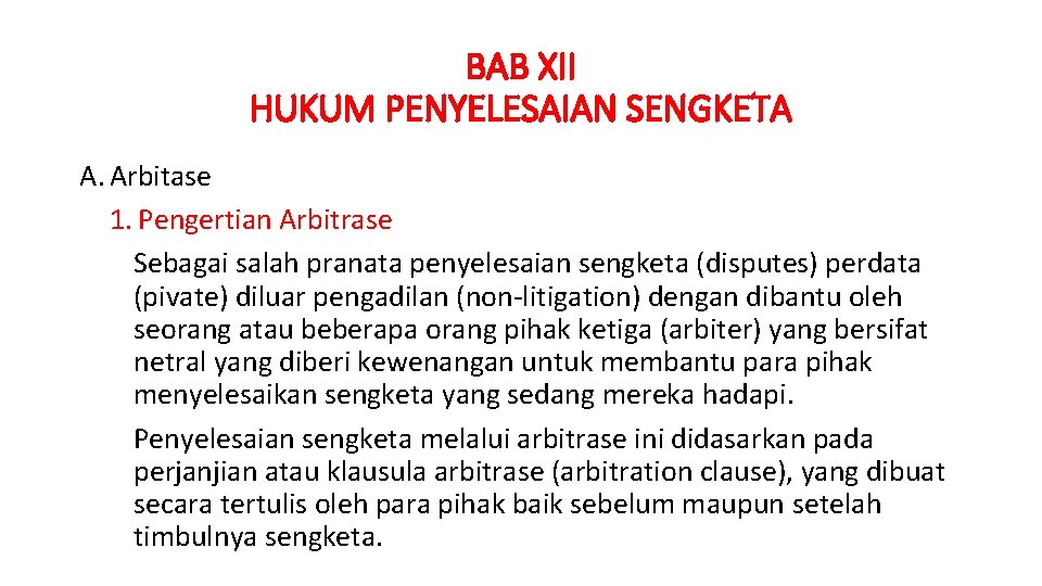 BAB XII HUKUM PENYELESAIAN SENGKETA A. Arbitase 1. Pengertian Arbitrase Sebagai salah pranata penyelesaian