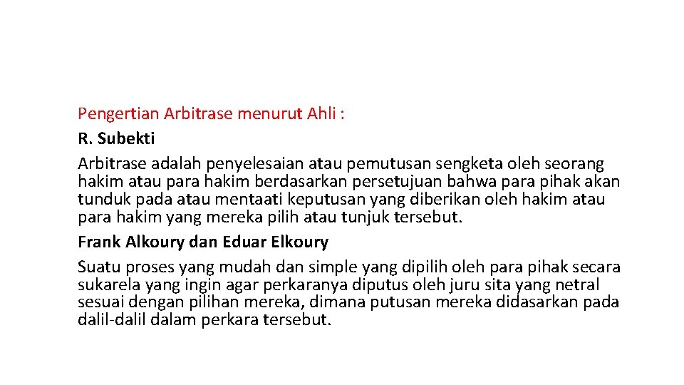 Pengertian Arbitrase menurut Ahli : R. Subekti Arbitrase adalah penyelesaian atau pemutusan sengketa oleh