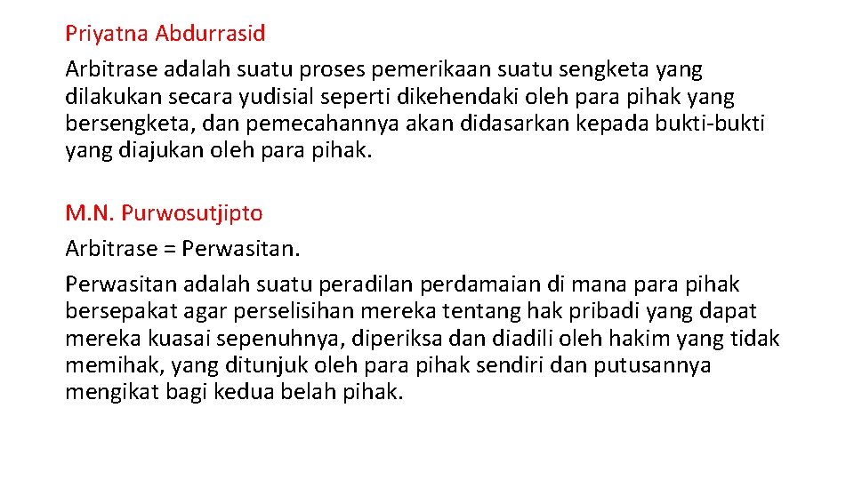 Priyatna Abdurrasid Arbitrase adalah suatu proses pemerikaan suatu sengketa yang dilakukan secara yudisial seperti