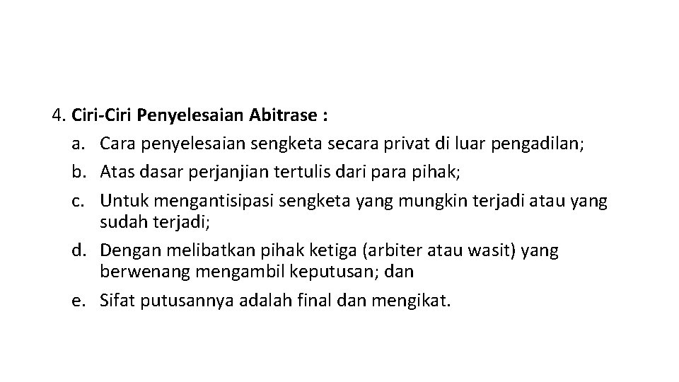 4. Ciri-Ciri Penyelesaian Abitrase : a. Cara penyelesaian sengketa secara privat di luar pengadilan;