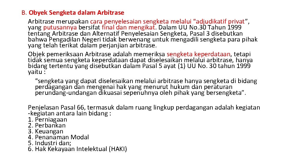 B. Obyek Sengketa dalam Arbitrase merupakan cara penyelesaian sengketa melalui “adjudikatif privat”, yang putusannya