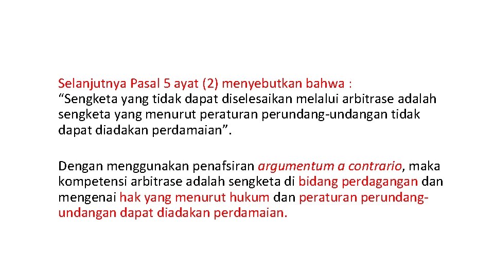 Selanjutnya Pasal 5 ayat (2) menyebutkan bahwa : “Sengketa yang tidak dapat diselesaikan melalui