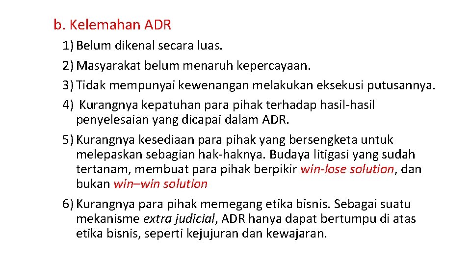 b. Kelemahan ADR 1) Belum dikenal secara luas. 2) Masyarakat belum menaruh kepercayaan. 3)