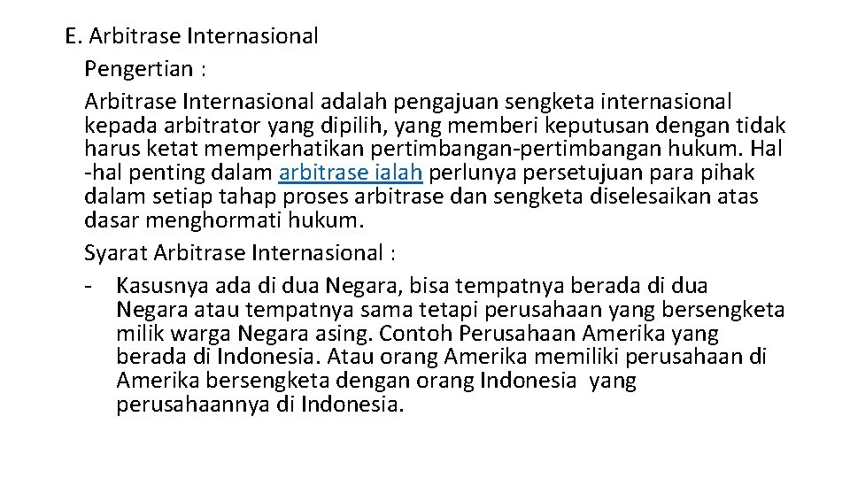 E. Arbitrase Internasional Pengertian : Arbitrase Internasional adalah pengajuan sengketa internasional kepada arbitrator yang