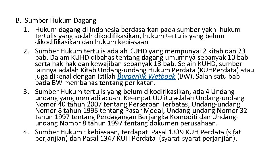 B. Sumber Hukum Dagang 1. Hukum dagang di Indonesia berdasarkan pada sumber yakni hukum