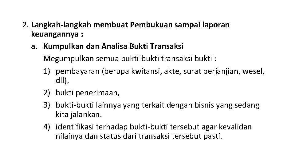 2. Langkah-langkah membuat Pembukuan sampai laporan keuangannya : a. Kumpulkan dan Analisa Bukti Transaksi