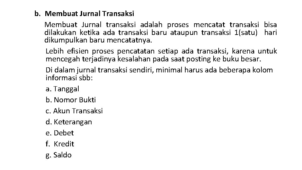 b. Membuat Jurnal Transaksi Membuat Jurnal transaksi adalah proses mencatat transaksi bisa dilakukan ketika