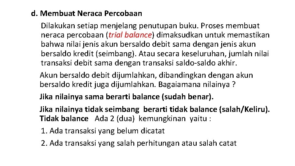 d. Membuat Neraca Percobaan Dilakukan setiap menjelang penutupan buku. Proses membuat neraca percobaan (trial