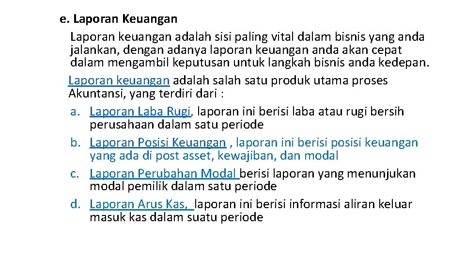 e. Laporan Keuangan Laporan keuangan adalah sisi paling vital dalam bisnis yang anda jalankan,