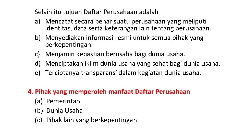 Selain itu tujuan Daftar Perusahaan adalah : a) Mencatat secara benar suatu perusahaan yang