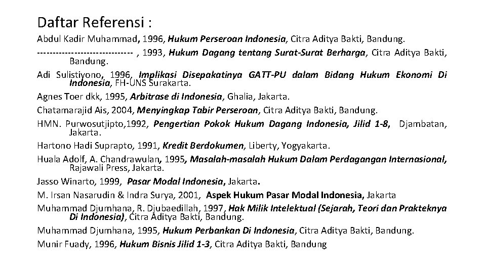 Daftar Referensi : Abdul Kadir Muhammad, 1996, Hukum Perseroan Indonesia, Citra Aditya Bakti, Bandung.