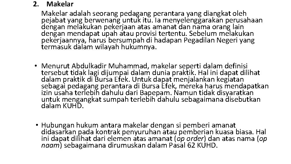 2. Makelar adalah seorang pedagang perantara yang diangkat oleh pejabat yang berwenang untuk itu.