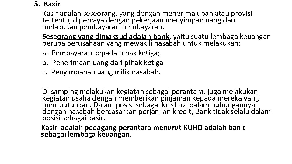 3. Kasir adalah seseorang, yang dengan menerima upah atau provisi tertentu, dipercaya dengan pekerjaan