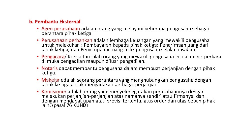 b. Pembantu Eksternal • Agen perusahaan adalah orang yang melayani beberapa pengusaha sebagai perantara