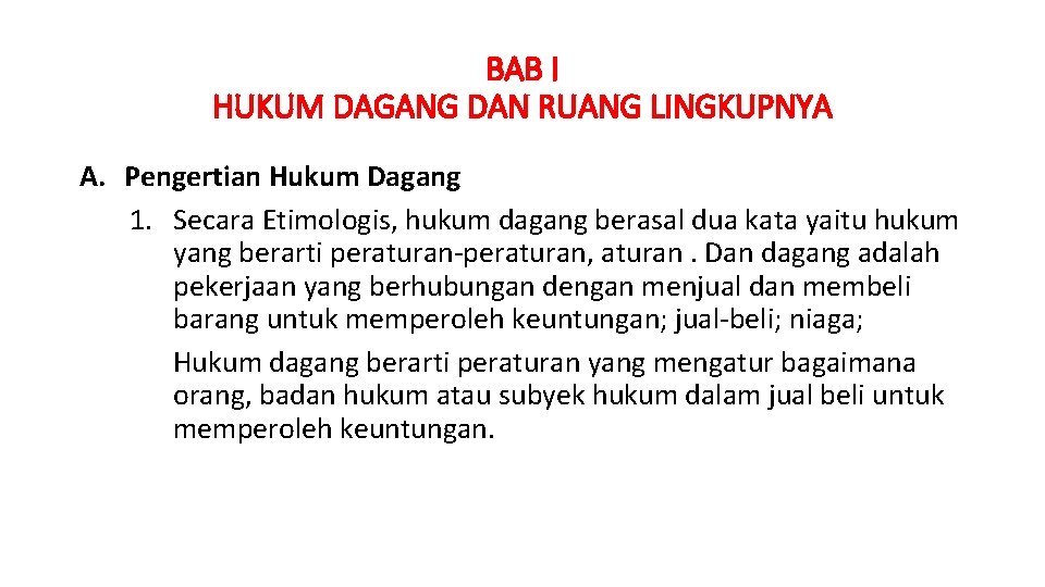 BAB I HUKUM DAGANG DAN RUANG LINGKUPNYA A. Pengertian Hukum Dagang 1. Secara Etimologis,