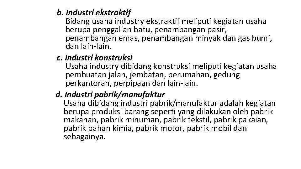 b. Industri ekstraktif Bidang usaha industry ekstraktif meliputi kegiatan usaha berupa penggalian batu, penambangan