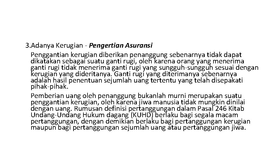 3. Adanya Kerugian - Pengertian Asuransi Penggantian kerugian diberikan penanggung sebenarnya tidak dapat dikatakan