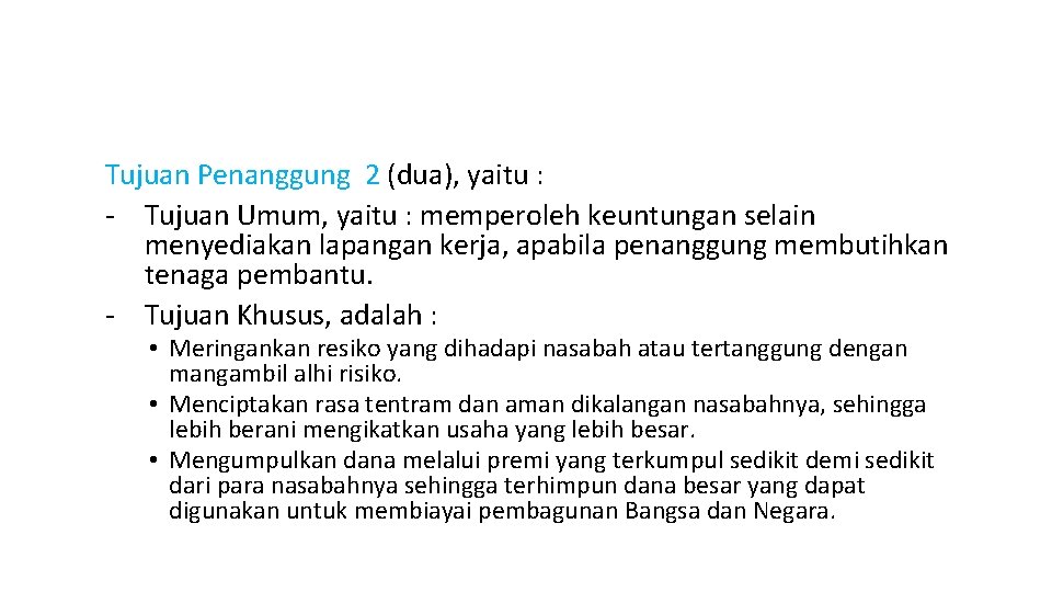 Tujuan Penanggung 2 (dua), yaitu : - Tujuan Umum, yaitu : memperoleh keuntungan selain