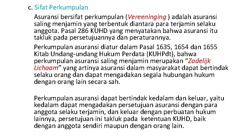 c. Sifat Perkumpulan Asuransi bersifat perkumpulan (Vereeninging ) adalah asuransi saling menjamin yang terbentuk