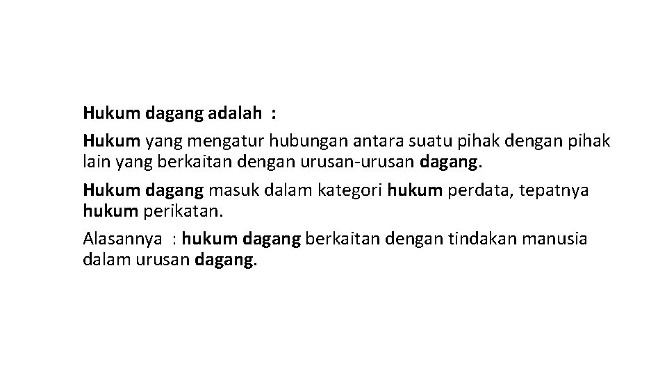 Hukum dagang adalah : Hukum yang mengatur hubungan antara suatu pihak dengan pihak lain