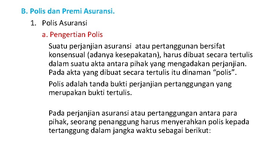 B. Polis dan Premi Asuransi. 1. Polis Asuransi a. Pengertian Polis Suatu perjanjian asuransi