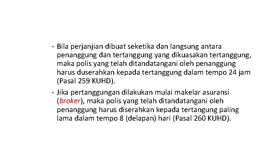 - Bila perjanjian dibuat seketika dan langsung antara penanggung dan tertanggung yang dikuasakan tertanggung,