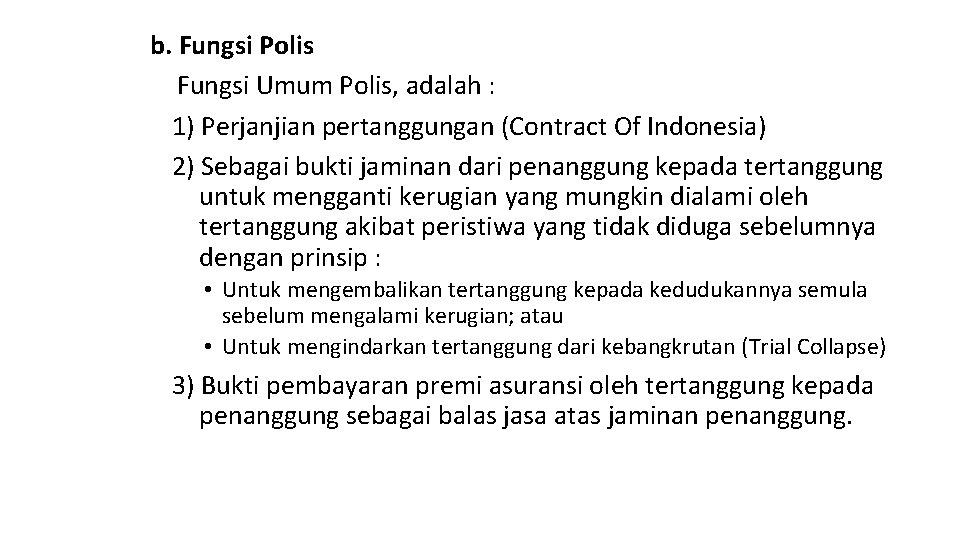 b. Fungsi Polis Fungsi Umum Polis, adalah : 1) Perjanjian pertanggungan (Contract Of Indonesia)