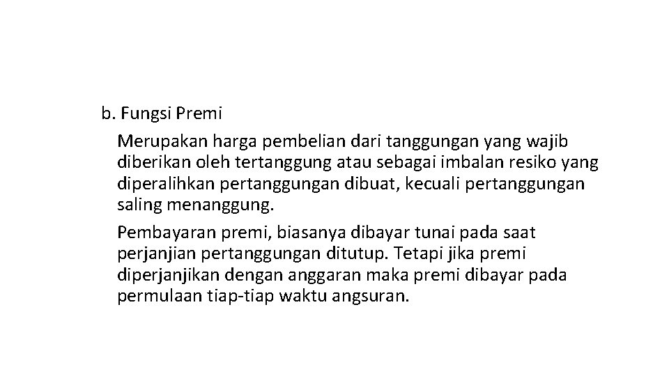 b. Fungsi Premi Merupakan harga pembelian dari tanggungan yang wajib diberikan oleh tertanggung atau