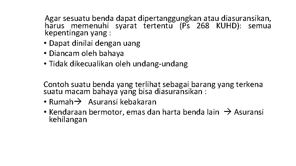 Agar sesuatu benda dapat dipertanggungkan atau diasuransikan, harus memenuhi syarat tertentu (Ps 268 KUHD):