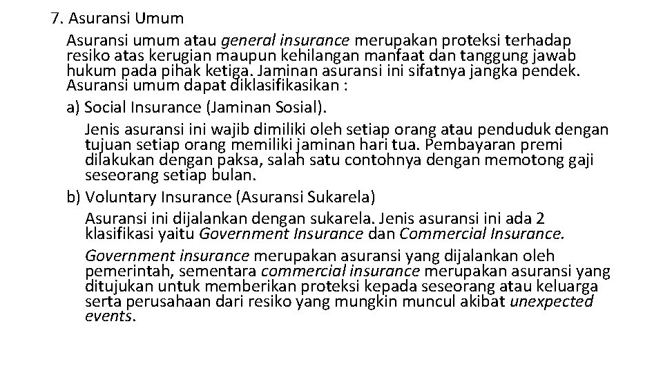 7. Asuransi Umum Asuransi umum atau general insurance merupakan proteksi terhadap resiko atas kerugian