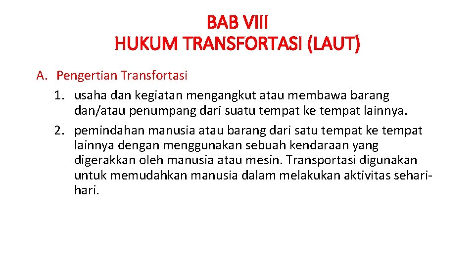 BAB VIII HUKUM TRANSFORTASI (LAUT) A. Pengertian Transfortasi 1. usaha dan kegiatan mengangkut atau