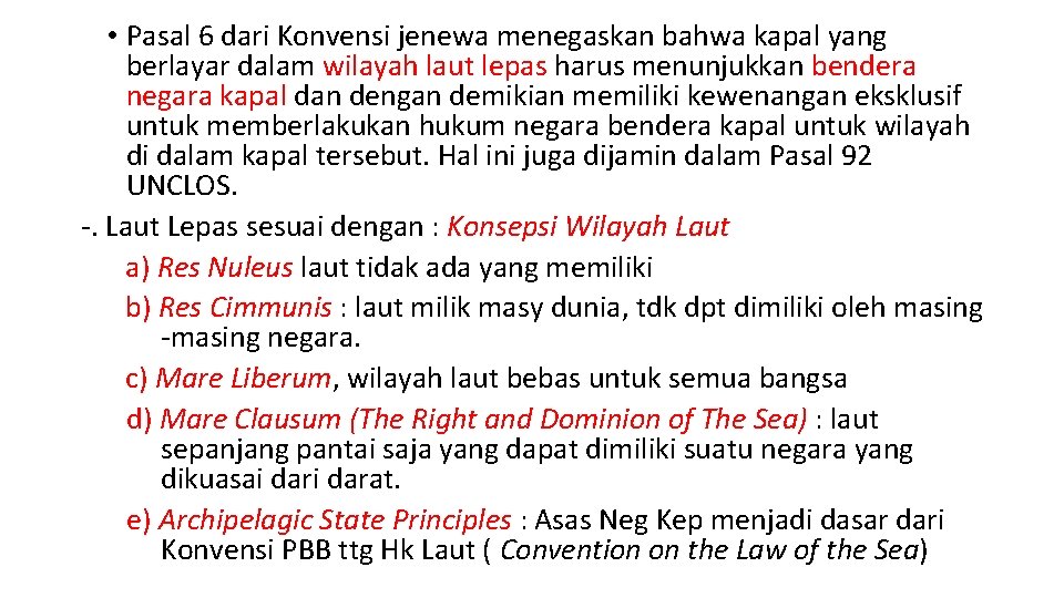  • Pasal 6 dari Konvensi jenewa menegaskan bahwa kapal yang berlayar dalam wilayah